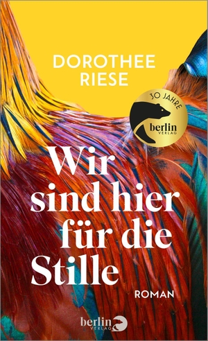 Riese, Dorothee. Wir sind hier für die Stille - Roman | Nominiert für den Literaturpreis Fulda 2024. Berlin Verlag, 2024.