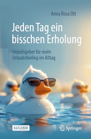 Ott, Anna Rosa. Jeden Tag ein bisschen Erholung - Impulsgeber für mehr Urlaubsfeeling im Alltag. Springer, 2024.