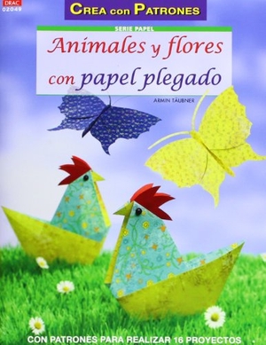 Täubner, Armin. Animales y flores con papel plegado. Editorial El Drac, S.L., 2013.