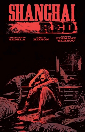 Sebela, Christopher. Shanghai Red. Image Comics, 2019.