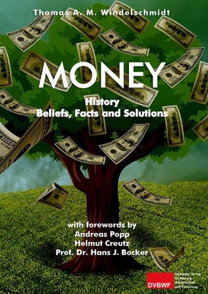Windelschmidt, Thomas A. M.. Money - History, Beliefs, Facts and Solutions. Deutscher Verlag für Bildung, Wissenschaft und Forschung, 2018.