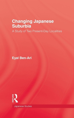 Ben-Ari. Changing Japanese Suburbia. Taylor & Francis Ltd (Sales), 1991.