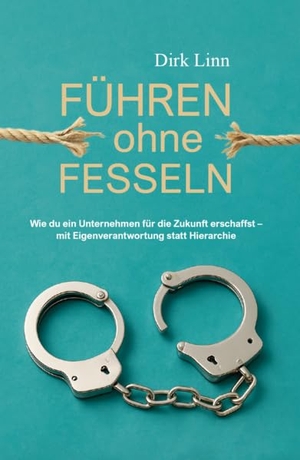 Linn, Dirk. Führen ohne Fesseln - Wie du ein Unternehmen für die Zukunft erschaffst - mit Eigenverantwortung statt Hierarchie. Verlagshaus Schlosser, 2025.