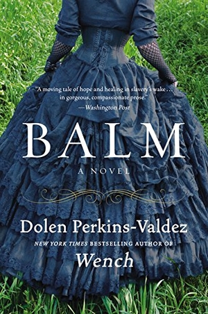 Perkins-Valdez, Dolen / Dolen Perkins-Valdez. Balm. HarperCollins, 2022.