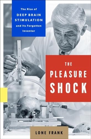 Frank, Lone. The Pleasure Shock: The Rise of Deep Brain Stimulation and Its Forgotten Inventor. Penguin Publishing Group, 2018.