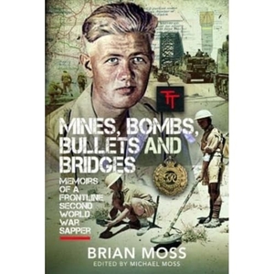 Moss, Michael. Mines, Bombs, Bullets and Bridges - A Sapper's Second World War Diary. Pen & Sword Books Ltd, 2023.