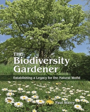 Sterry, Paul. The Biodiversity Gardener - Establishing a Legacy for the Natural World. Princeton University Press, 2023.