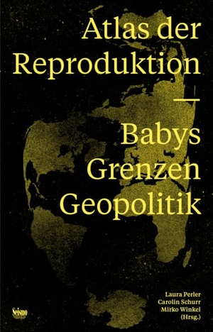 Perler, Laura / Mirko Winkel (Hrsg.). Atlas der Reproduktion. - Babys, Grenzen, Geopolitik.. Seismo Verlag, 2026.