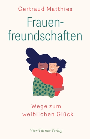 Matthies, Gertraud. Frauenfreundschaften - Wege zum weiblichen Glück. Vier Tuerme GmbH, 2021.