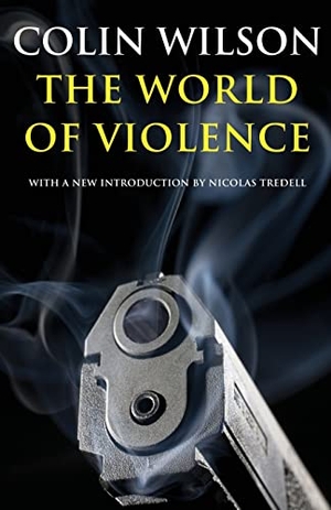 Wilson, Colin. The World of Violence. Valancourt Books, 2013.
