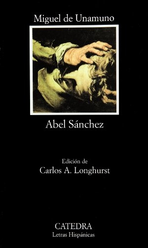 Unamuno, Miguel De / Carlos A. Longhurst. Abel Sánchez. Ediciones Cátedra, 1995.