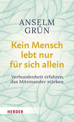 Grün, Anselm. Kein Mensch lebt nur für sich allein - Verbundenheit  erfahren, das Miteinander stärken. Herder Verlag GmbH, 2023.