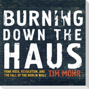 Burning Down the Haus Lib/E: Punk Rock, Revolution, and the Fall of the Berlin Wall