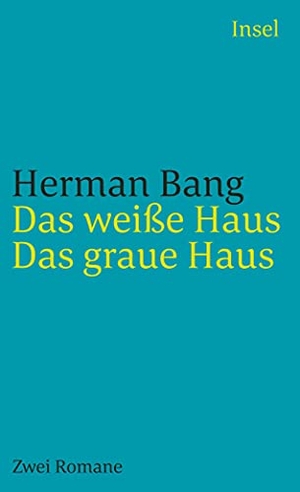 Bang, Herman. Das weiße Haus / Das graue Haus - Zwei Romane. Insel Verlag GmbH, 2007.