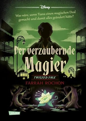 Disney, Walt / Farrah Rochon. Disney. Twisted Tales: Der verzaubernde Magier (Tiana aus 'Küss den Frosch') - Was wäre, wenn Tiana einen magischen Deal gemacht und damit alles geändert hätte? | Für Fans der Villains-Bücher. Carlsen Verlag GmbH, 2024.