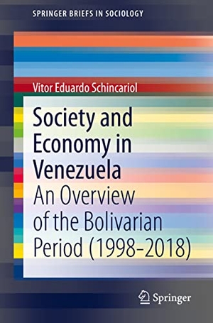 Schincariol, Vitor Eduardo. Society and Economy in Venezuela - An Overview of the Bolivarian Period (1998-2018). Springer International Publishing, 2020.