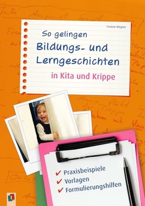 Wagner, Yvonne. So gelingen Bildungs- und Lerngeschichten in Kita und Krippe - Praxisbeispiele, Vorlagen, Formulierungshilfen. Verlag an der Ruhr GmbH, 2017.