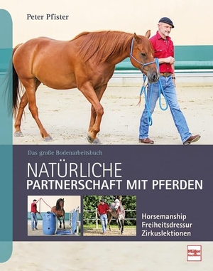 Pfister, Peter. Natürliche Partnerschaft mit Pferden - Das große Bodenarbeitsbuch. Müller Rüschlikon, 2019.