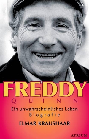 Kraushaar, Elmar. Freddy Quinn - Ein unwahrscheinliches Leben. Atrium Verlag, 2011.