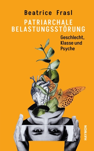 Frasl, Beatrice. Patriarchale Belastungsstörung - Geschlecht, Klasse und Psyche. Haymon Verlag, 2023.