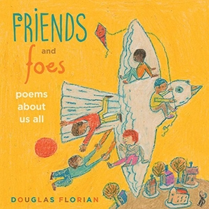 Florian, Douglas. Friends and Foes - Poems about Us All. Beach Lane Books, 2018.