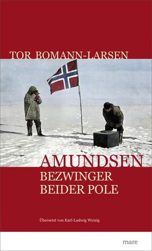 Bomann-Larsen, Tor. Amundsen - Bezwinger beider Pole. mareverlag GmbH, 2019.
