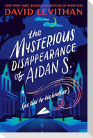 The Mysterious Disappearance of Aidan S.: As Told to His Brother