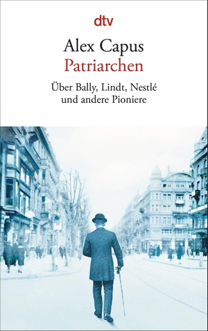 Alex Capus. Patriarchen - Über Bally, Lindt, Nestlé und andere Pioniere. dtv Verlagsgesellschaft, 2017.