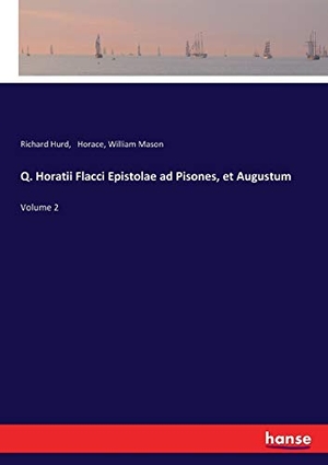 Hurd, Richard / Horace et al. Q. Horatii Flacci Epistolae ad Pisones, et Augustum - Volume 2. hansebooks, 2017.