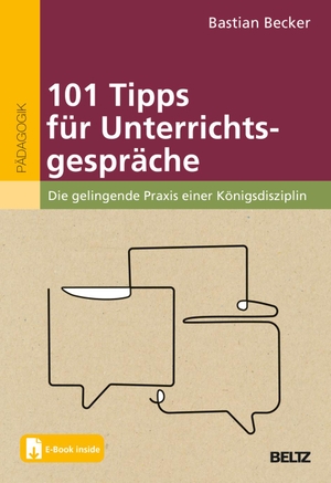 Becker, Bastian. 101 Tipps für Unterrichtsgespräche - Die gelingende Praxis einer Königsdisziplin. Mit E-Book inside. Julius Beltz GmbH, 2023.