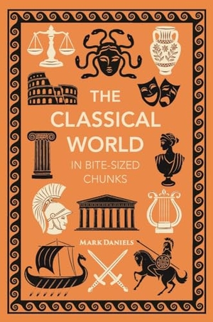 Daniels, Mark. The Classical World in Bite-sized Chunks. Michael O'Mara Books Ltd, 2024.