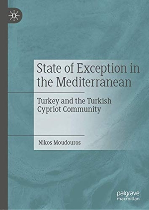 Moudouros, Nikos. State of Exception in the Mediterranean - Turkey and the Turkish Cypriot Community. Springer International Publishing, 2020.