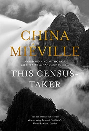 Mieville, China. This Census-Taker. Pan Macmillan, 2017.