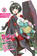 Bofuri: I Don't Want to Get Hurt, so I'll Max Out My Defense., Vol. 8 (light novel)