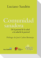 Comunidad sanadora : de la pastoral de la salud a la salud de la pastoral