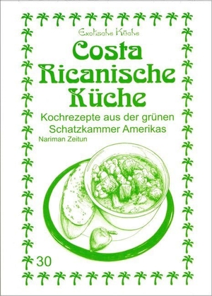 Zeitun, Nariman / Nader Asfahani. Costa Ricanische Küche - Kochrezepte aus der grünen Schatzkammer Amerikas. Asfahani, Nader, 2016.