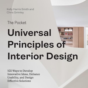 Harris Smith, Kelly / Chris Grimley. The Pocket Universal Principles of Interior Design - 100 Ways to Develop Innovative Ideas, Enhance Usability, and Design Effective Solutions. Rockport Publishers, 2024.