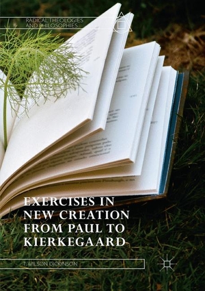 Dickinson, T. Wilson. Exercises in New Creation from Paul to Kierkegaard. Springer International Publishing, 2019.