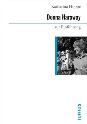 Hoppe, Katharina. Donna Haraway zur Einführung. Junius Verlag GmbH, 2024.