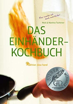 Tschirner, Nick / Martina Tschirner. Das Einhänderkochbuch - Das mache ich doch mit links!. edition slow hand, 2014.