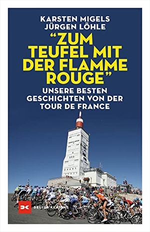 Löhle, Jürgen / Karsten Migels. "Zum Teufel mit der flamme rouge" - Unsere besten Geschichten von der Tour de France. Delius Klasing Vlg GmbH, 2022.