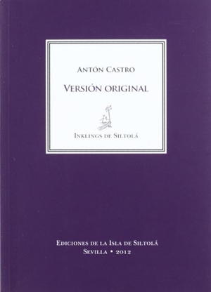 Castro, Antón. Versión original. Ediciones de la Isla de Siltolá, S.L., 2012.