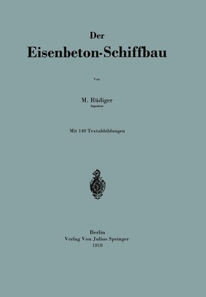 Rüdiger, Na. Der Eisenbeton-Schiffbau. Springer Berlin Heidelberg, 1919.
