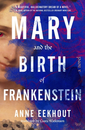 Eekhout, Anne. Mary and the Birth of Frankenstein - A Novel. Harper Collins Publ. USA, 2023.