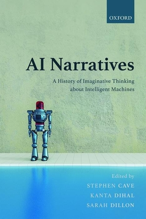 Cave, Stephen / Kanta Dihal et al (Hrsg.). AI Narratives - A History of Imaginative Thinking about Intelligent Machines. Sydney University Press, 2020.