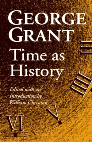 Grant, George. Time as History. University of Toronto Press, 1995.