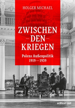 Michael, Holger. Zwischen den Kriegen - Polens Außenpolitik 1919 - 1939. Das Neue Berlin, 2022.