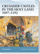 Crusader Castles in the Holy Land 1097-1192