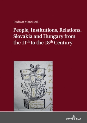 Marci, ¿Udovít (Hrsg.). People, Institutions, Relations. Slovakia and Hungary from the 11th to the 18th Century. Peter Lang, 2019.