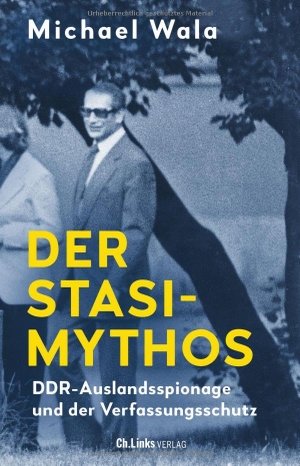 Wala, Michael. Der Stasi-Mythos - DDR-Auslandsspionage und der Verfassungsschutz. Christoph Links Verlag, 2023.